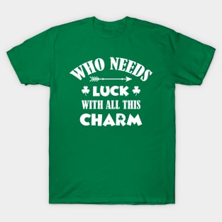 Who Needs Luck With This Charm T-Shirt